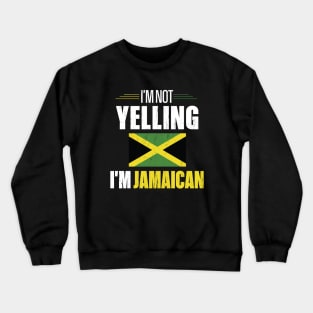 I'm Not Yelling I'm Jamaican Crewneck Sweatshirt